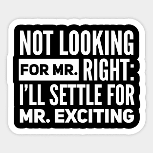 Not Looking for Mr. Right - Funny Dating Humor Sticker